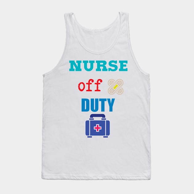 Nurse Off Duty Tank Top by TeesandDesign